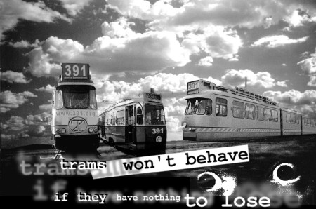 Trams Won't Behave If They Have Nothing To Lose